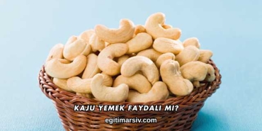 Kaju Yemek Faydalı mı?