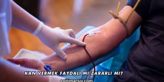 Kan Vermek Faydalı mı Zararlı mı?