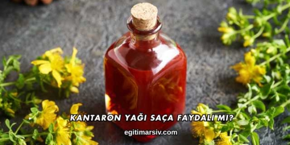 Kantaron Yağı Saça Faydalı mı?