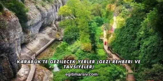 Karabük’te Gezilecek Yerler (Gezi Rehberi ve Tavsiyeler)