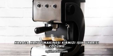 Karaca Kahve Makinesi Kırmızı Işık Uyarısı Çözümü