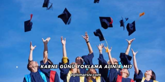 Karne Günü Yoklama Alınır mı?