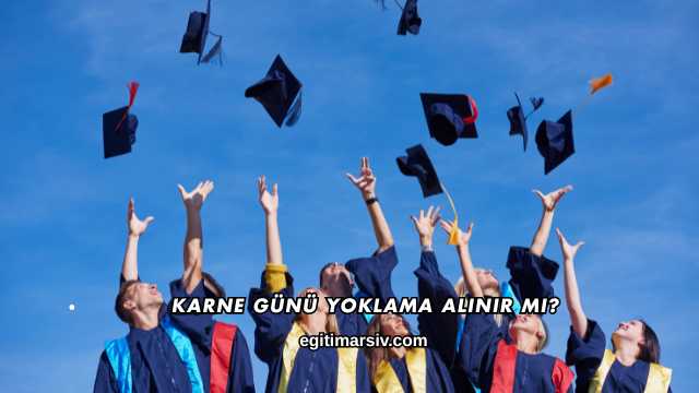 Karne Günü Yoklama Alınır mı?