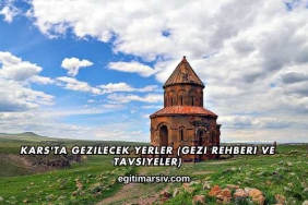 Kars'ta Gezilecek Yerler (Gezi Rehberi ve Tavsiyeler)