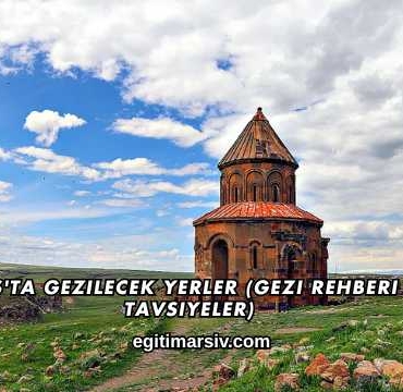 Kars'ta Gezilecek Yerler (Gezi Rehberi ve Tavsiyeler)