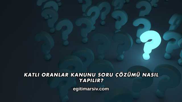 Katlı Oranlar Kanunu Soru Çözümü Nasıl Yapılır?