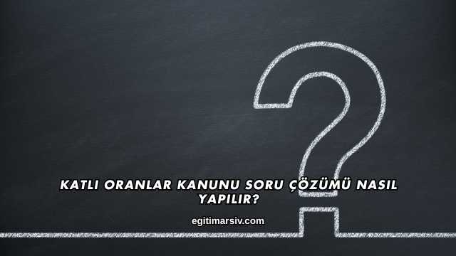 Katlı Oranlar Kanunu Soru Çözümü Nasıl Yapılır?