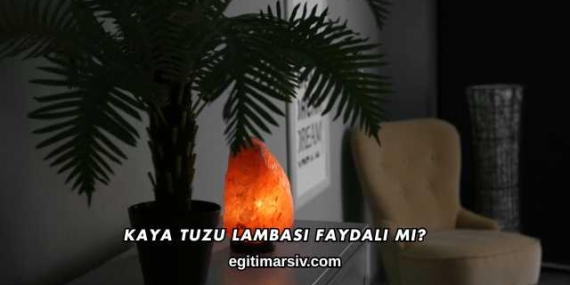 Kaya Tuzu Lambası Faydalı mı?