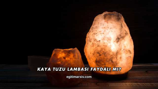 Kaya Tuzu Lambası Faydalı mı?