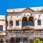 Kayseri Develi Gezilecek Yerler (Gezi Rehberi ve Tavsiyeler)