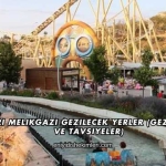 Kayseri Melikgazi Gezilecek Yerler (Gezi Rehberi ve Tavsiyeler)