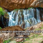 Kayseri Yahyalı Gezilecek Yerler (Gezi Rehberi ve Tavsiyeler)