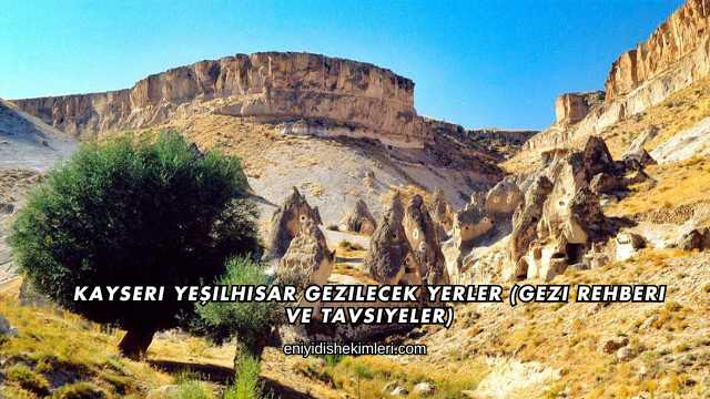 Kayseri Yeşilhisar Gezilecek Yerler (Gezi Rehberi ve Tavsiyeler)