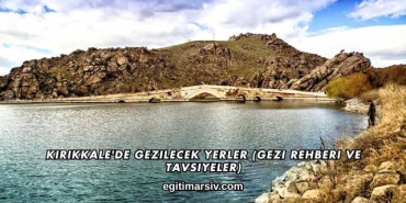 Kırıkkale'de Gezilecek Yerler (Gezi Rehberi ve Tavsiyeler)