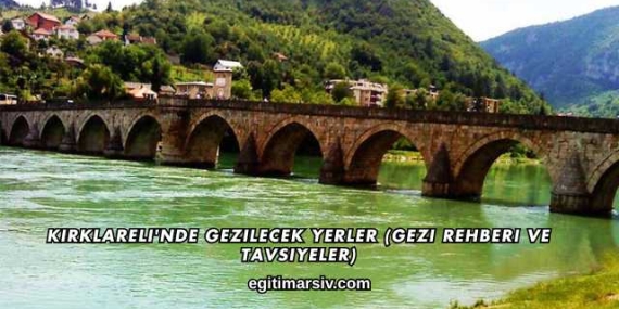 Kırklareli’nde Gezilecek Yerler (Gezi Rehberi ve Tavsiyeler)