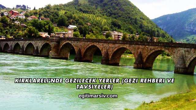 Kırklareli'nde Gezilecek Yerler (Gezi Rehberi ve Tavsiyeler)