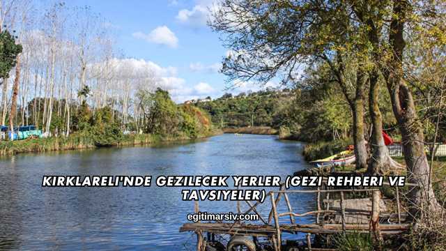 Kırklareli'nde Gezilecek Yerler (Gezi Rehberi ve Tavsiyeler)