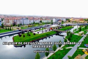 Kırşehir'de Gezilecek Yerler (Gezi Rehberi ve Tavsiyeler)