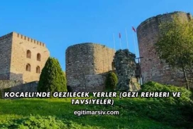 Kocaeli'nde Gezilecek Yerler (Gezi Rehberi ve Tavsiyeler)