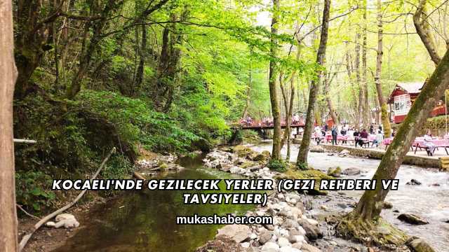 Kocaeli'nde Gezilecek Yerler (Gezi Rehberi ve Tavsiyeler)