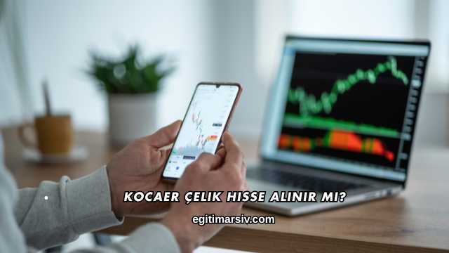 Kocaer Çelik Hisse Alınır mı?