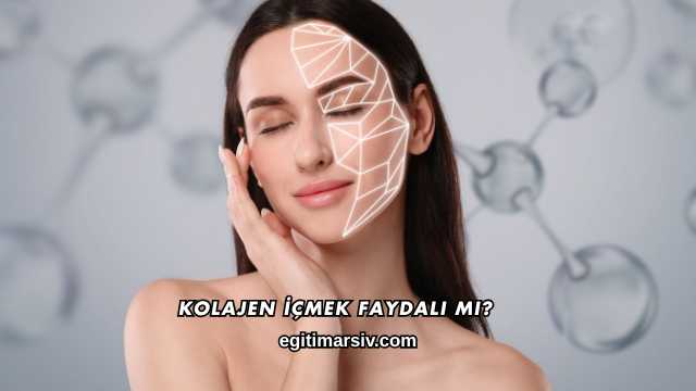 Kolajen İçmek Faydalı mı?