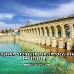 Konya Beyşehir Gezilecek Yerler (Gezi Rehberi ve Tavsiyeler)