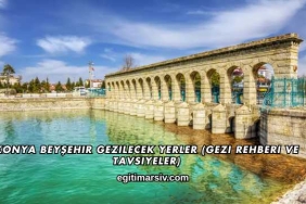 Konya Beyşehir Gezilecek Yerler (Gezi Rehberi ve Tavsiyeler)