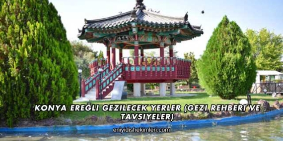 Konya Ereğli Gezilecek Yerler (Gezi Rehberi ve Tavsiyeler)