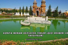 Konya Meram Gezilecek Yerler (Gezi Rehberi ve Tavsiyeler)