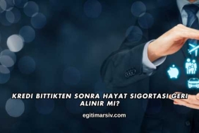 Kredi Bittikten Sonra Hayat Sigortası Geri Alınır mı?