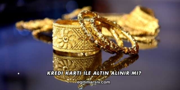 Kredi Kartı ile Altın Alınır mı?