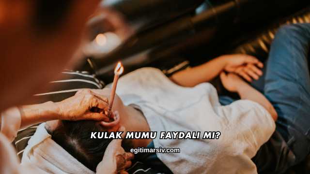 Kulak Mumu Faydalı mı?