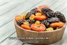 Kuru Meyve Yemek Faydalı mı?