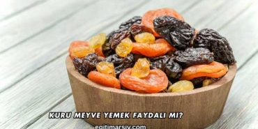 Kuru Meyve Yemek Faydalı mı?