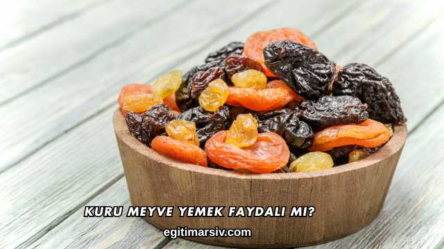 Kuru Meyve Yemek Faydalı mı?