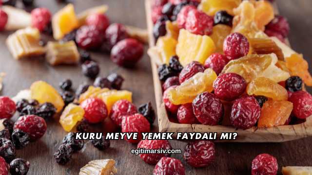 Kuru Meyve Yemek Faydalı mı?