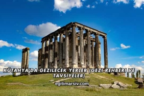 Kütahya'da Gezilecek Yerler (Gezi Rehberi ve Tavsiyeler)