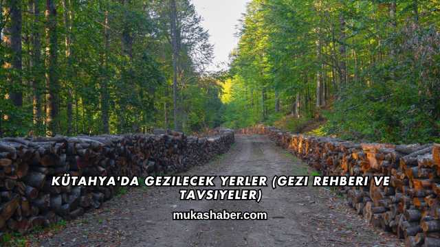 Kütahya'da Gezilecek Yerler (Gezi Rehberi ve Tavsiyeler)