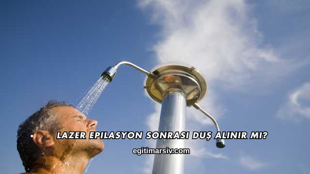 Lazer Epilasyon Sonrası Duş Alınır mı?