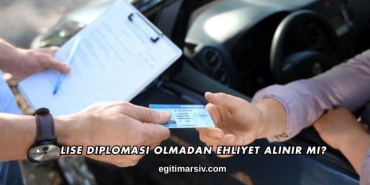 Lise Diploması Olmadan Ehliyet Alınır mı?