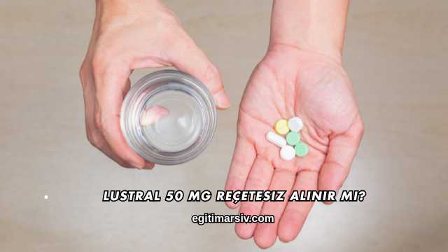 Lustral 50 Mg Reçetesiz Alınır mı?