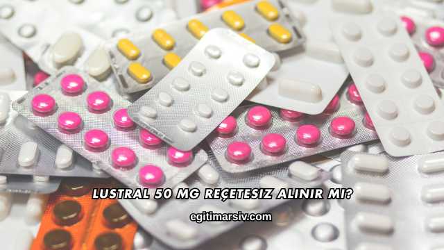 Lustral 50 Mg Reçetesiz Alınır mı?
