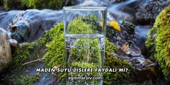 Maden Suyu Dişlere Faydalı mı?