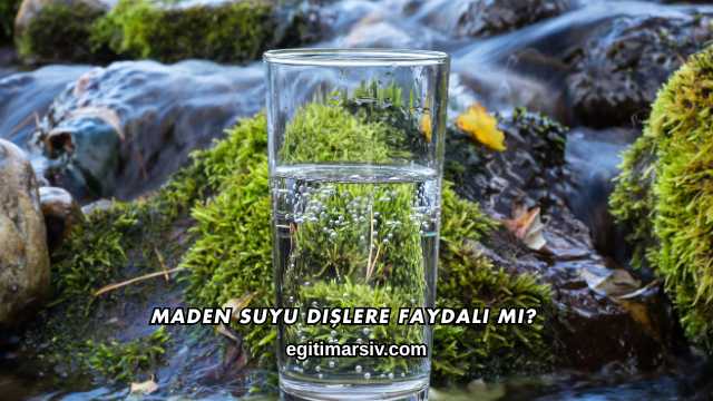 Maden Suyu Dişlere Faydalı mı?