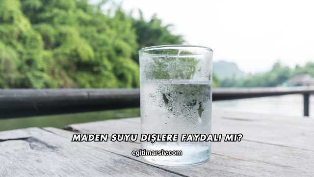 Maden Suyu Dişlere Faydalı mı?