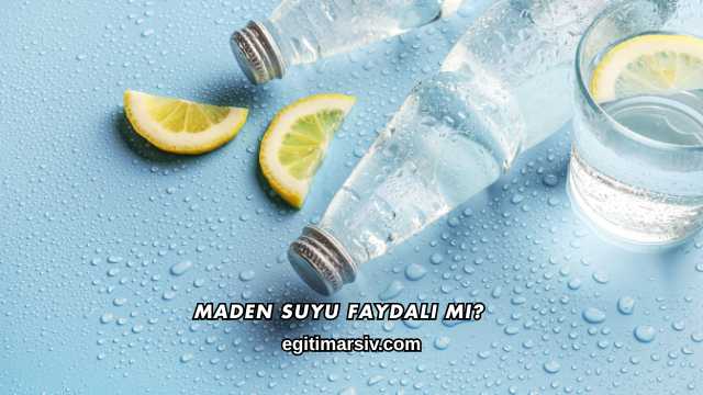 Maden Suyu Faydalı mı?