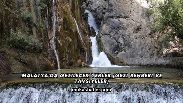 Malatya'da Gezilecek Yerler (Gezi Rehberi ve Tavsiyeler)