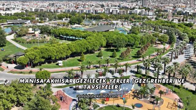 Manisa Akhisar Gezilecek Yerler (Gezi Rehberi ve Tavsiyeler)