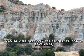 Manisa Kula Gezilecek Yerler (Gezi Rehberi ve Tavsiyeler)